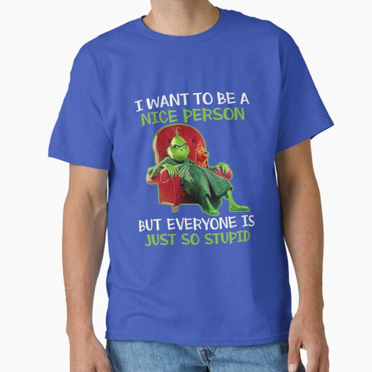 I Want to Be A Nice Person But Everyone is Just So Stupid T-Shirt