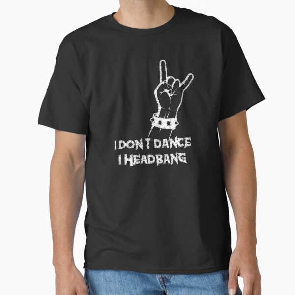 I Don't Dance, I Headbang T-Shirt