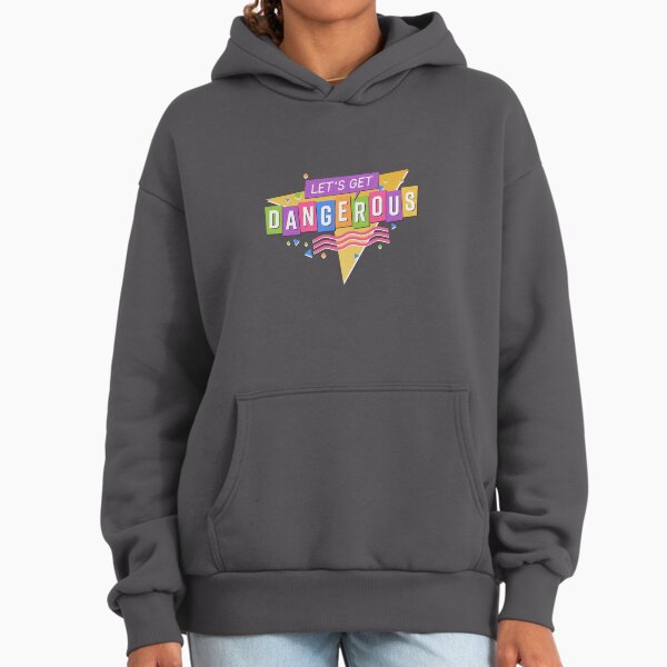Let's Get Dangerous Hoodie