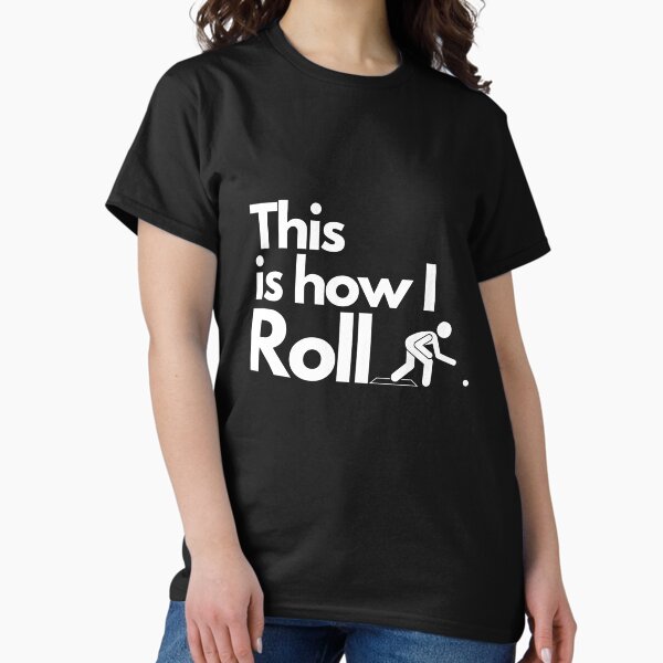 This is how I roll bowls (white) T-Shirt