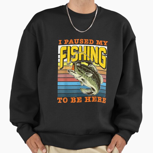 Funny Fishing Shirt Sarcasm Quotes Joke Hobbies Humor Sweatshirt