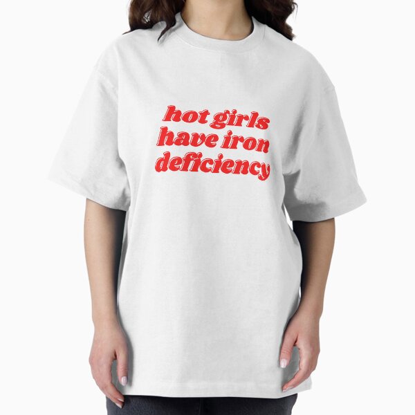 Hot girls have iron deficiency T-Shirt