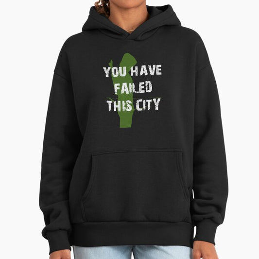 You Have Failed This City Hoodie
