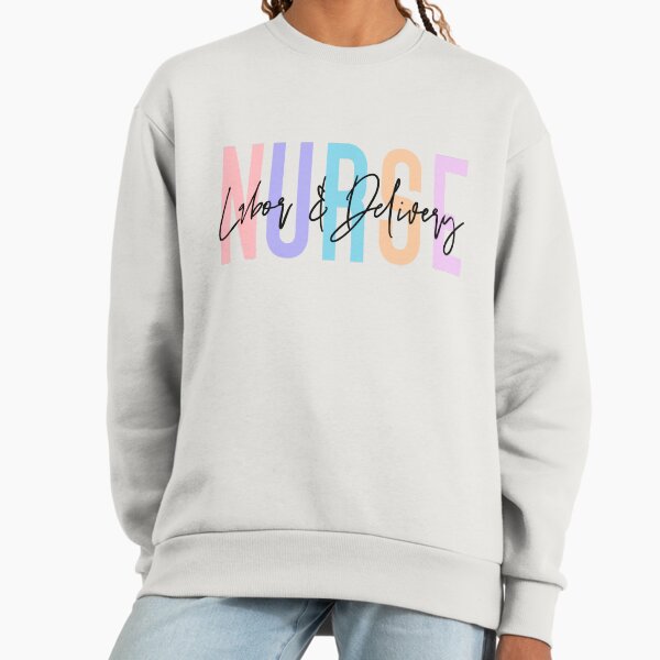 Labor And Delivery Nurse for women Sweatshirt