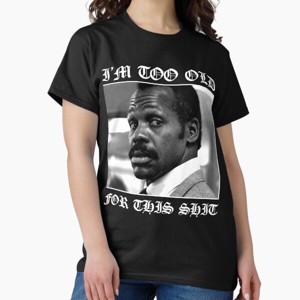 Action Movie American Police Motivational Roger Murtaugh Is Too Old For This Gifts For Fan T-Shirt