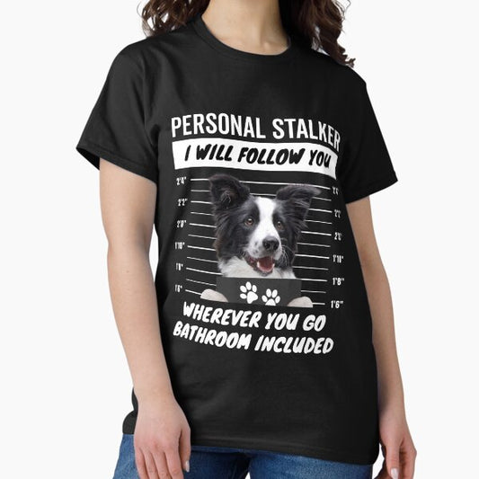 Personal Stalker Dog – Black and White Border Collie T-Shirt