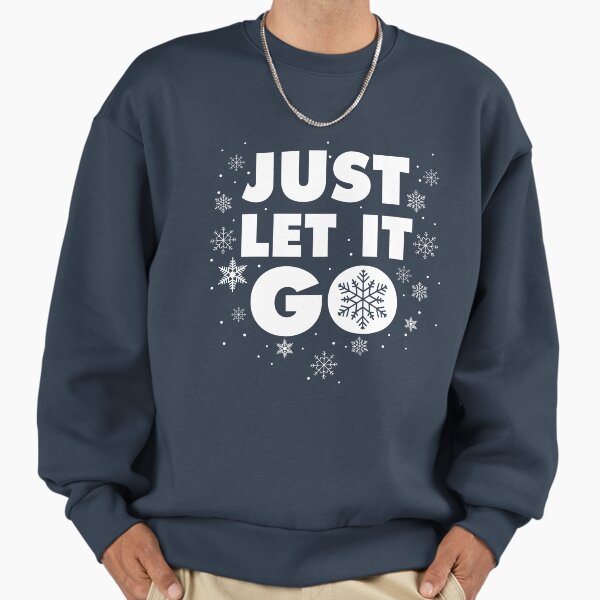 Just Let it Go Sweatshirt