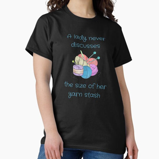 A Lady Never Discusses The Size Of Her Yarn Stash T-Shirt