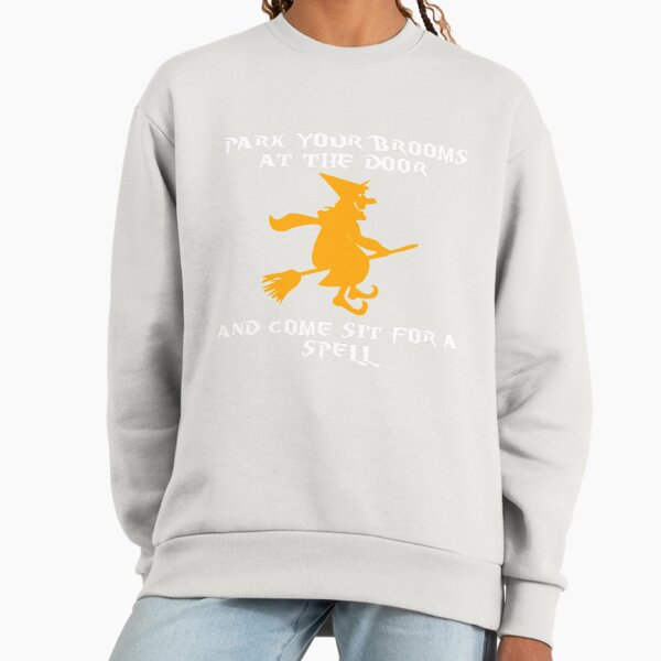 Park your brooms at the door and come sit for a spell white witch Sweatshirt