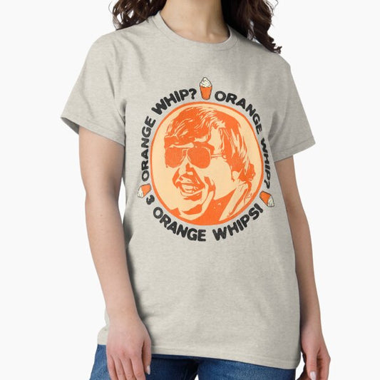 Orange Whip? Orange Whip? 3 Orange Whips! T-Shirt