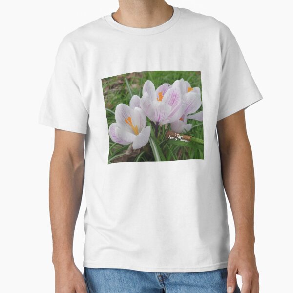 I Love Spring Flowers. T-Shirt