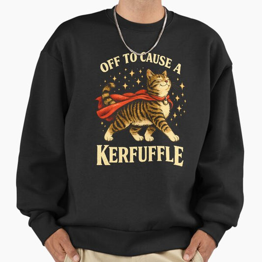 Off to Cause a Kerfuffle Funny Cat Sweatshirt