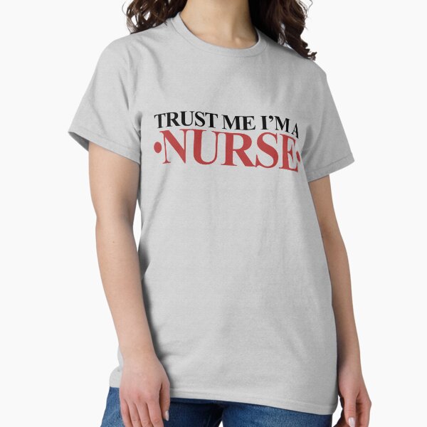 Trust me I'm a nurse T-Shirt