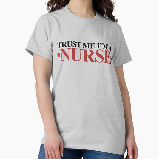 Trust me I'm a nurse T-Shirt