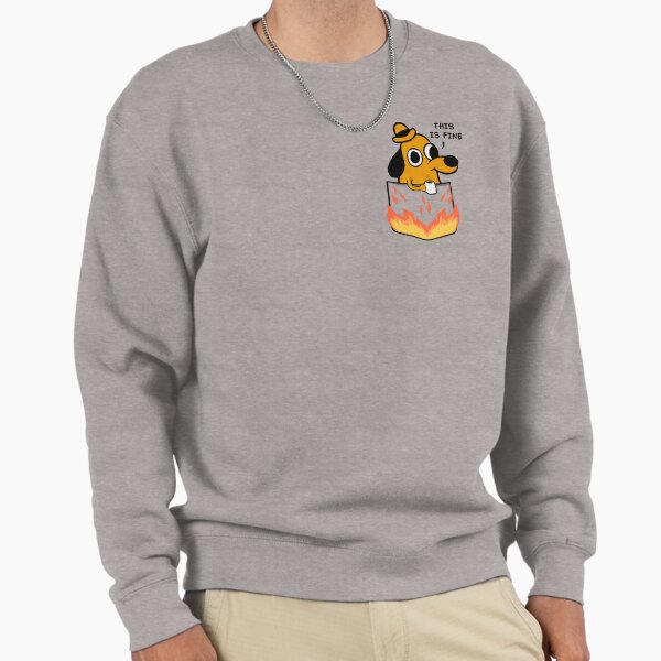 This is fine Sweatshirt