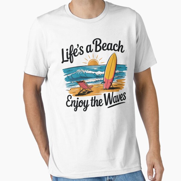Life's a Beach, Enjoy the Wave – Fun Summer Vacation T-Shirt