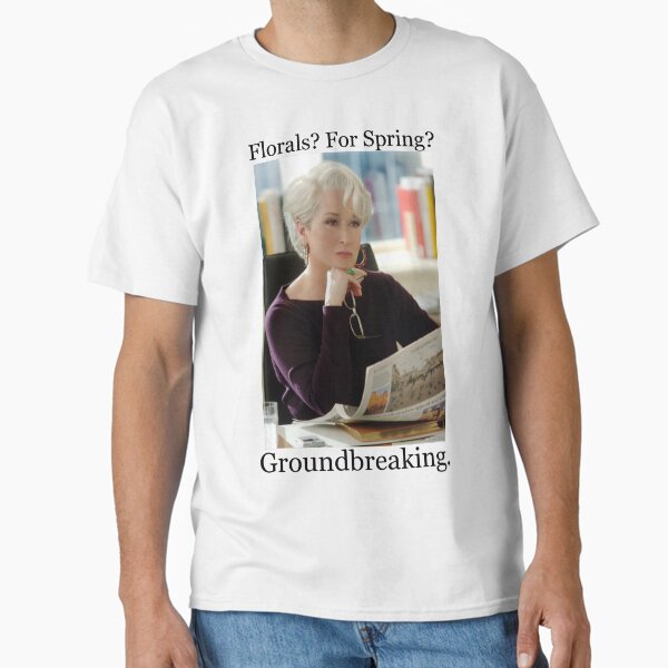 ~ The Devil Wears Prada ~ Miranda Priestly : Florals ? For Spring ? Groundbreaking T-Shirt