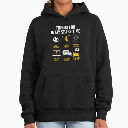 Football / Soccer - Things I do in my spare time Hoodie
