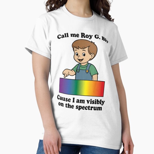Call Me Roy G. Biv Cause I Am Visibly On The Spectrum T-Shirt