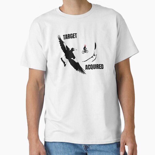 Target acquired! Funny swooping season magpies T-Shirt