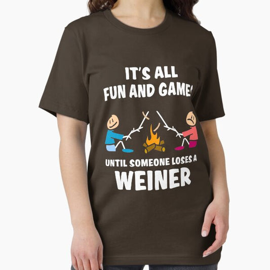 It's all fun and games until someone loses a weiner T-Shirt
