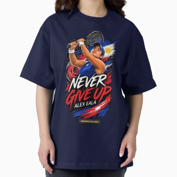 Never Give Up – Alex Eala Tennis Motivation Design T-Shirt