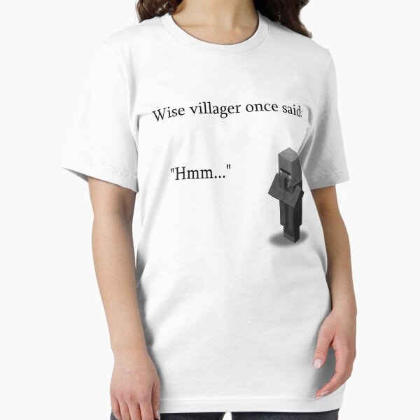 Wise villager once said... T-Shirt
