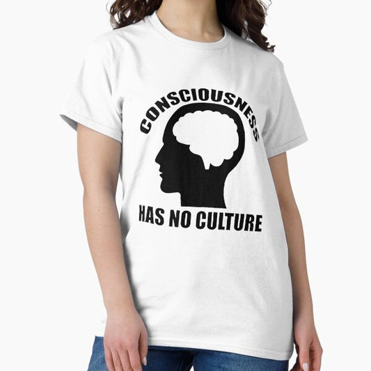 Consciousness Has No Culture T-Shirt