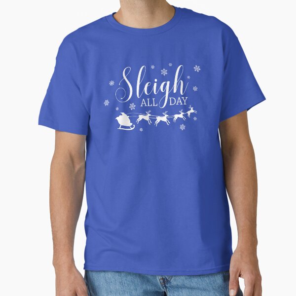 Sleigh All Day T-Shirt