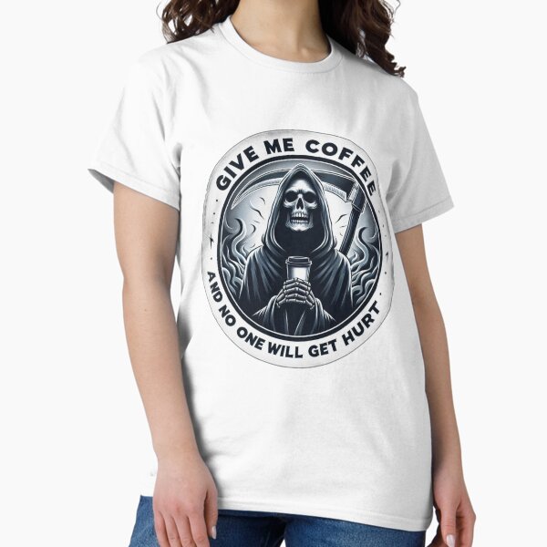 Give me coffee and no one will get hurt T-Shirt