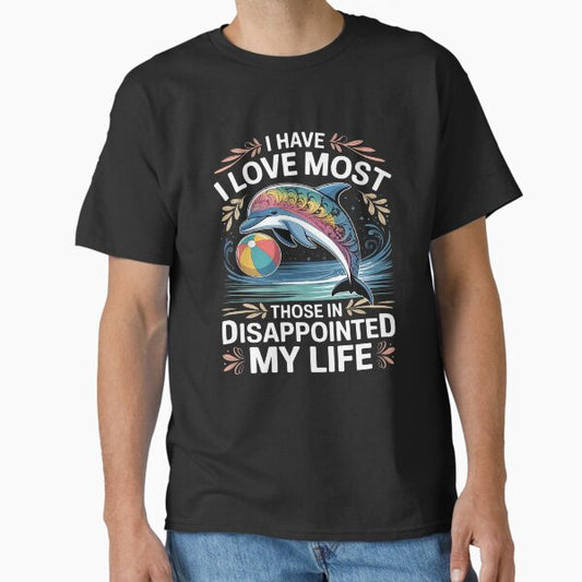 I Have Disappointed Those In My Life I Love Most T-Shirt