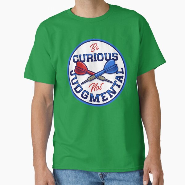 Be curious not judgmental T-Shirt