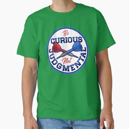 Be curious not judgmental T-Shirt