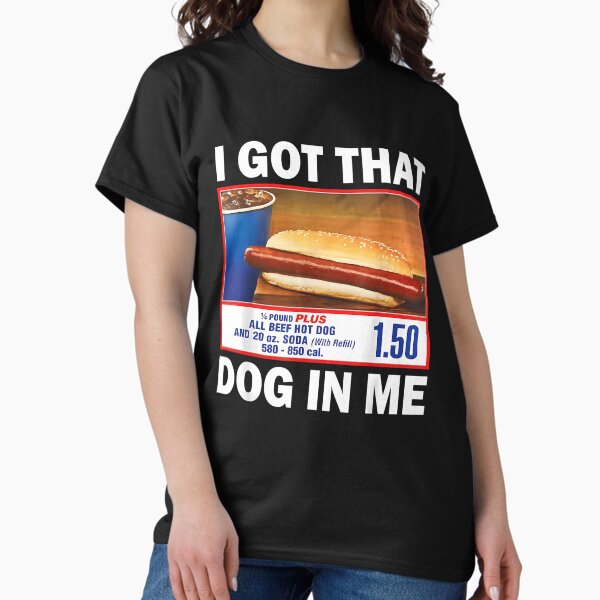 I Got That Dog In Me Shirt Keep 150 Dank Meme Shirt Costco Hot Dog Combo Shirt Trendy Shirts Out Of Pocket Humor T-Shirt