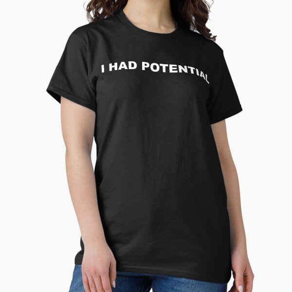 I Had Potential T-Shirt