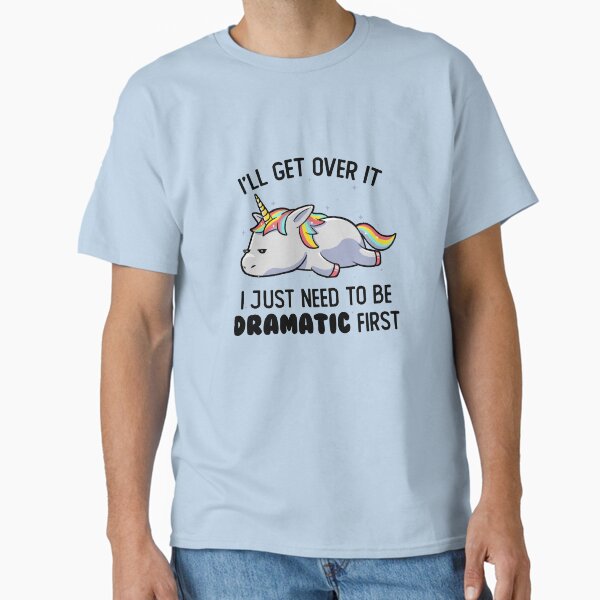 I Just Need To Be Dramatic Lazy Unicorn Gift T-Shirt