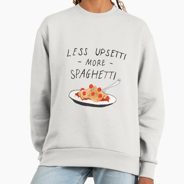 Less Upsetti More Spaghetti Sweatshirt