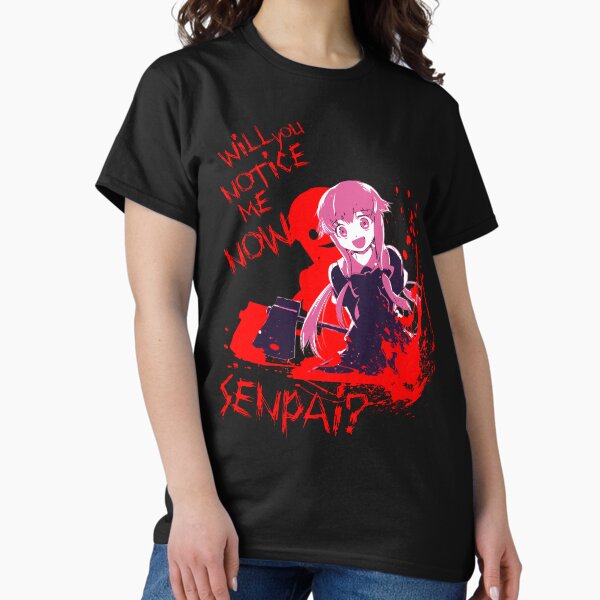 Will You Notice Me Now Senpai? - Gasai Yuno T-Shirt