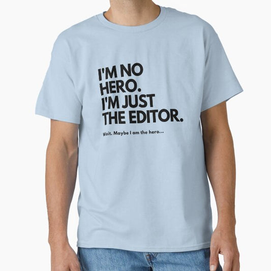 I'm No Hero. I'm Just the Editor T-Shirt