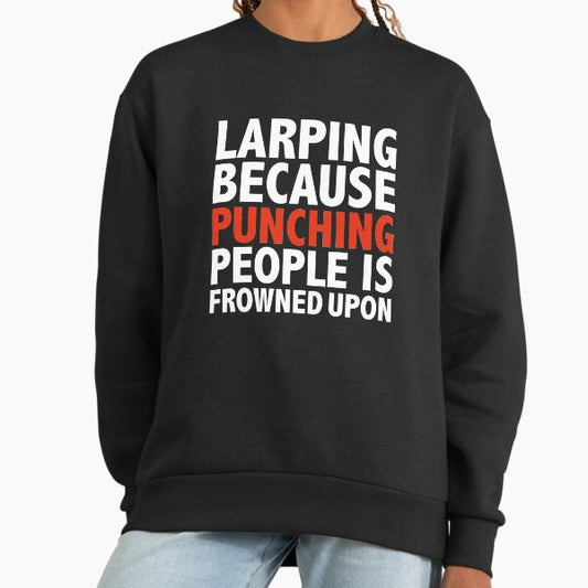 Larping because punching people is frowned upon Larp Sweatshirt