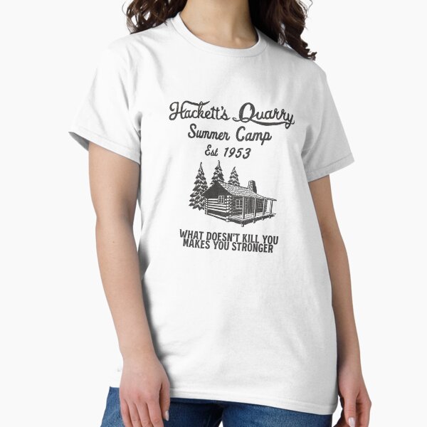 Hackett's Quarry Summer Camp - What doesn't kill you makes you stronger! T-Shirt