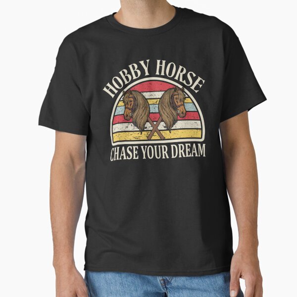 Chase Your Dream Hobby Horses Horsing T-Shirt