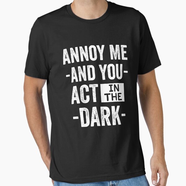 Copy of Funny Stage Manager Theater Backstage T-Shirt - Stage Manager Tee Shirt Gift Idea - Annoy Me And You act In the Dark T-Shirt