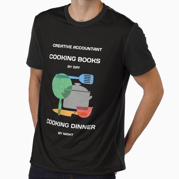Creative Accountant. Cooking books by day, cooking dinner by night. . Graphic T-Shirt
