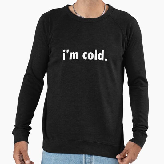 I'M COLD. Lightweight Sweatshirt