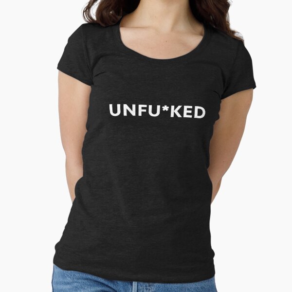 Unfu*ked attitude fun motivational design white letters Fitted Scoop T-Shirt