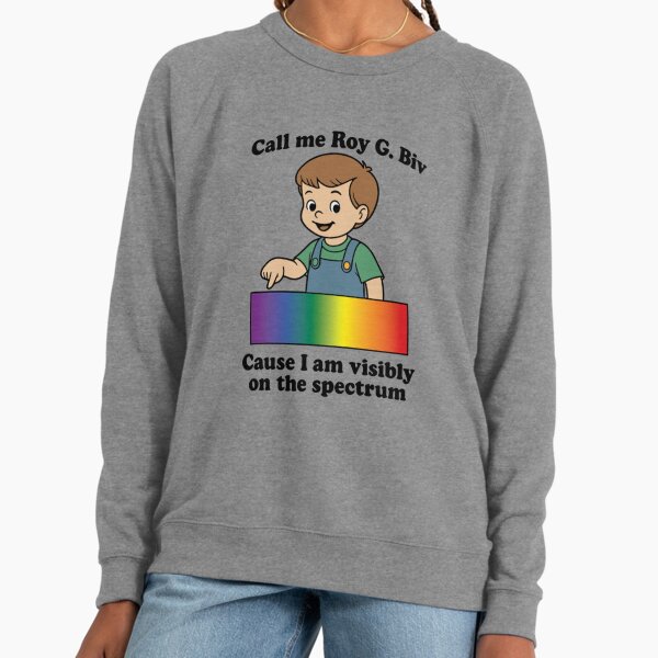 Call Me Roy G. Biv Cause I Am Visibly On The Spectrum Lightweight Sweatshirt