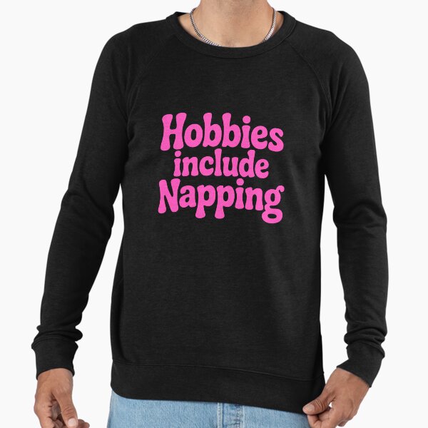 Hobbies Include Napping! Pink Girly Lightweight Sweatshirt