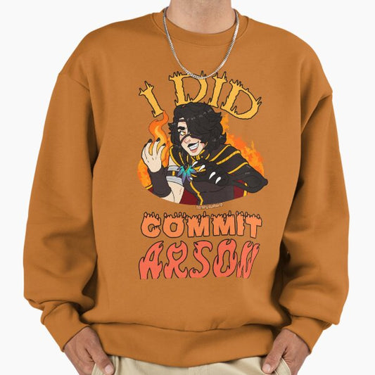 I DID commit arson Sweatshirt