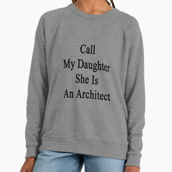Call My Daughter She Is An Architect Lightweight Sweatshirt
